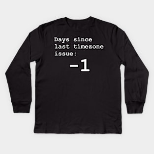 Days since last timezone issue: -1 Kids Long Sleeve T-Shirt